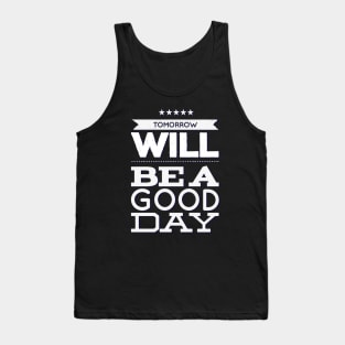 Tomorrow will be a good day Tank Top